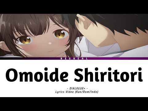 『Dialogue+』 - Omoide Shiritori 『おもいでしりとり』Hige Wo Soru Opening Lyrics Video (Kan/Rom/Indo)