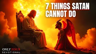 7 Things Satan Cannot Do That Will Shock You