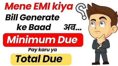 After Bill Generate EMI Convert |  Which Payment have to Pay Total Due or Minimum Due @credbins
