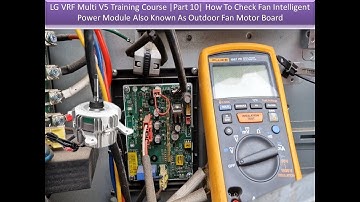 LG VRF Multi V5 Training Course|Part 10|How To Check Fan Intelligent Power Module/ Outdoor Fan Board