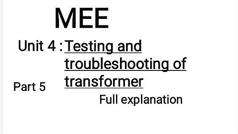 MEE Unit 4 Testing and troubleshooting of transformer explanation part 5th