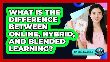 What Is The Difference Between Online, Hybrid, And Blended Learning? - Gen Alpha Adventures