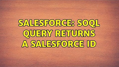Salesforce: soql query returns a salesforce id (2 Solutions!!)