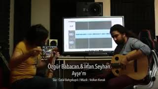 Özgür Babacan & İrfan seyhan - Ayşem Resimi