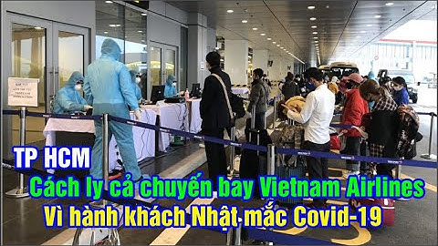 TP HCM: Cách ly hàng loạt khách và nhân viên hàng không vì hành khách Nhật mắc Covid-19(MỘC TV)