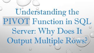 Understanding the PIVOT Function in SQL Server: Why Does It Output Multiple Rows? Wealth