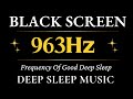 963hz frequency of good deep sleep relaxing music  depression heal mind body and soul relax music