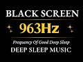 963hz Frequency Of Good Deep Sleep Relaxing Music Depression Heal Mind Body And Soul Relax Music 