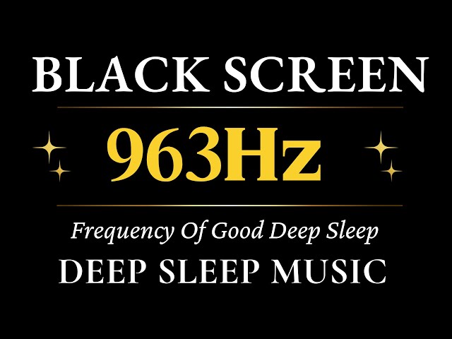 963hz Frequency Of Good Deep Sleep Relaxing Music | Depression Heal mind, Body and Soul, Relax Music class=