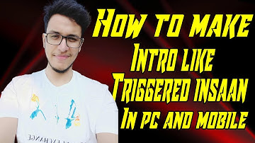 How to make intro like triggered insaan in mobile. How to make intro like triggered insaan in pc .