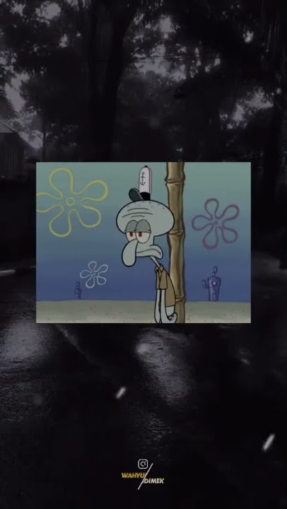 Snap Wa 30 Detik || Story Squidward Sad  || story Wa
