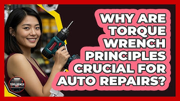 Why Are Torque Wrench Principles Crucial For Auto Repairs? - ToolBench Pros