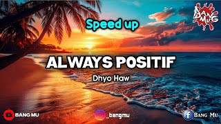 Always Positif (speed up)pasti bisa jalani semua..! #reggae #dhyohaw #BANGMU