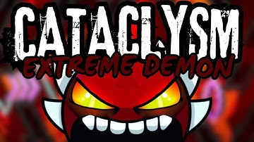 I BEAT CATACLYSM - Geometry Dash - Extreme Demon