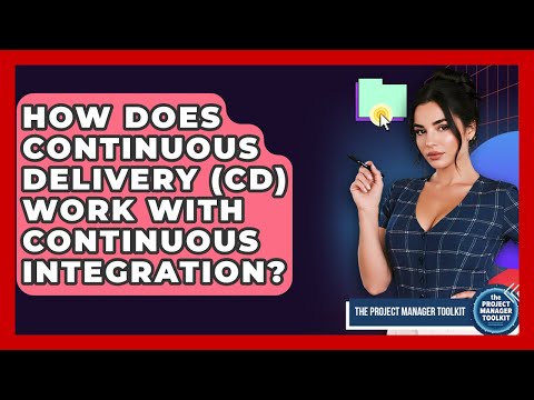 How Does Continuous Delivery (CD) Work With Continuous Integration? - The Project Manager Toolkit