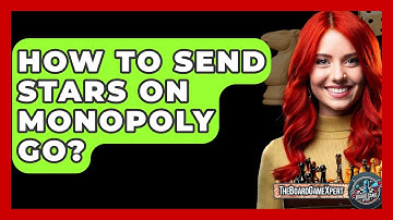 How To Send Stars On Monopoly Go? - The Board Game Xpert