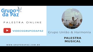 Grupo Vocal União & Harmonia - Palestra Espírita Musical