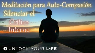 Meditación Para Auto Compasión, Silenciar El Crítico Interno