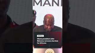 Ghanaian President John Mahama Removes Visa Fees For All African Passport Holders