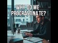 Procrastination| Meaning | Reason | Solution |