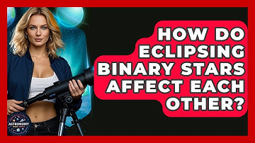 How Do Eclipsing Binary Stars Affect Each Other? - Astronomy Made Simple