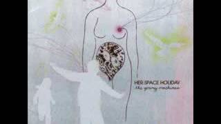 Vignette de la vidéo "Her space holiday - Something To Do With My Hands"