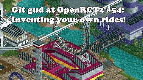 Git Gud at OpenRCT2 #54: Inventing your own rides!