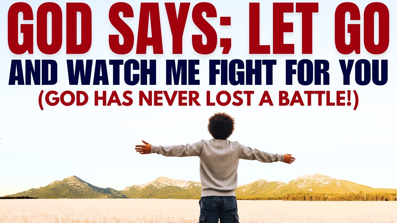 God Says; Let Go And Watch Me Fight For You! (Powerful Christian Motivation)