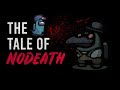 “The Tale of NoDeath" - Among Us Horror Story