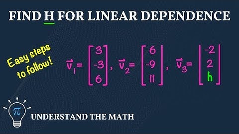 How to Find Values of H for Linearly Dependent Vectors | Step-By-Step Example