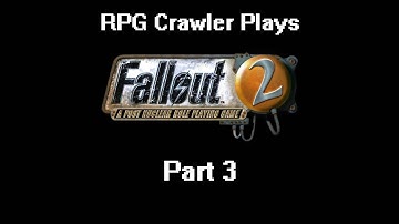 RPG Crawler Plays Fallout 2 | 3