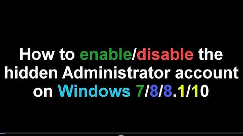 Enable the Hidden Administrator Account on Windows 7/8/8.1/10