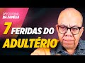 SETE FERIDAS DO ADULTÉRIO - Pr. Josué Gonçalves - Devocional da família