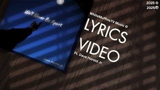 Well Never Be Apart | Official LYRICS Video | WhiteMuffinsTV ft. Dave Harold Jr.