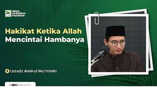 HAKIKAT KETIKA ALLAH MENCINTAI HAMBANYA | Ustadz Amirul Mu'minin