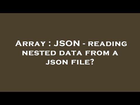 Array : JSON - reading nested data from a json file?