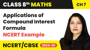 Applications of Compound Interest Formula & NCERT Example 9 & 10 | Class 8 Maths Ch 7 | CBSE 2024-25
