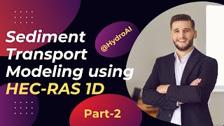 Sediment Transport Modelling with HEC-RAS 1D Model | Course for Engineers & Students- Part2