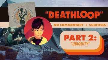 DEATHLOOP // NO COMMENTARY // PART 2: Ubiquity