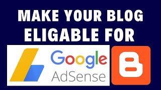 How to Make your Blogspot Blog Eligible for Google AdSense?