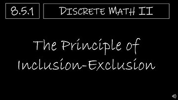 Discrete Math II - 8.5.1 The Principle of Inclusion Exclusion