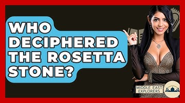 Who Deciphered The Rosetta Stone? - Middle East Explorers
