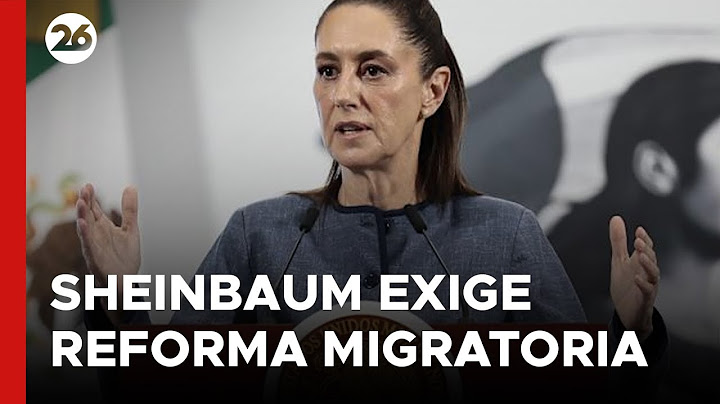 Mexico responds to Trump: Sheinbaum demands comprehensive immigration reform