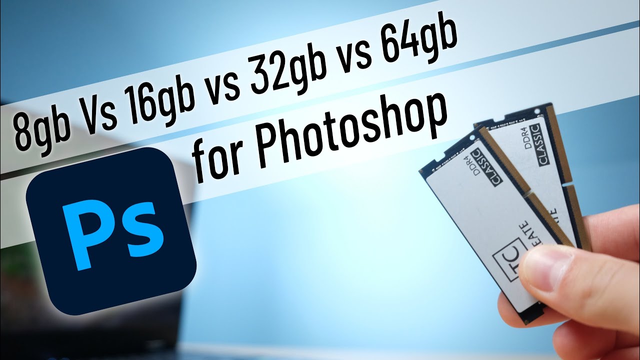 8gb vs 16gb 32gb or RAM for Photoshop - YouTube