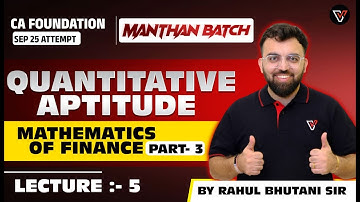 Quantitative Aptitude: Mathematics of Finance Lec-03 | CA Foundation Sep 25 Manthan | Rahul Bhutani