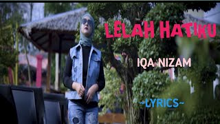 LELAH HATIKU || IQA NIZAM || LYRICS @niakurniawati1413
