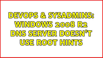 DevOps & SysAdmins: Windows 2008 R2 DNS Server Doesn