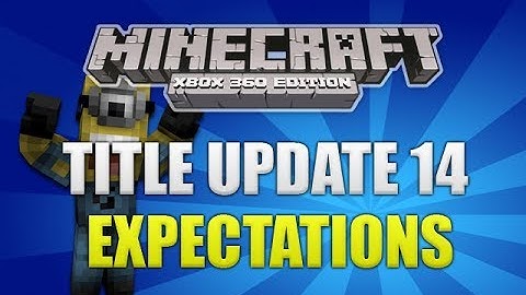 "Minecraft Xbox 360: Title Update 14" Expectations And Release Date Speculation! [INFORMATION!]