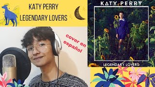 Legendary lovers - Katy Perry (MALE COVER) español