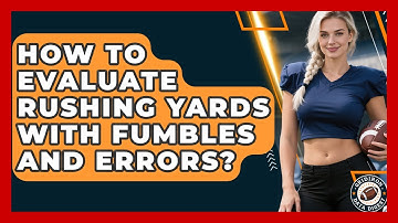 How To Evaluate Rushing Yards With Fumbles And Errors? - Gridiron Data Digest